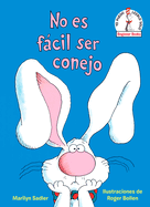 No Es Fcil Ser Conejo (It's Not Easy Being a Bunny Spanish Edition)