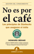 No Es Por el Cafe: Los Principios de Starbucks Que Aseguran el Exito