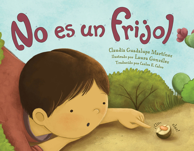 No Es Un Frijol - Martinez, Claudia Guadalupe, and Gonzlez, Laura (Illustrator), and Calvo, Carlos E (Translated by)