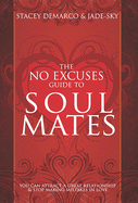 No Excuses Guide to Soul Mates: You Can Attract a Good Relationship and Stop Making Mistakes in Love