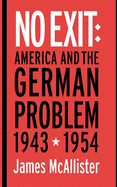 No Exit: America and the German Problem, 1943-1954
