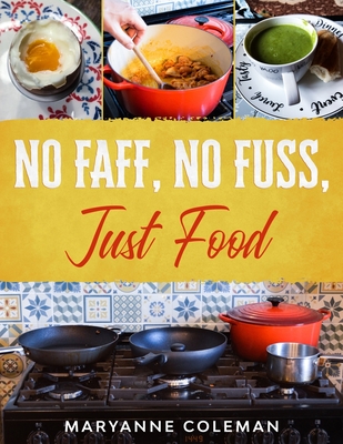 No Faff, No Fuss, Just Food - Trow, Taliesin (Photographer), and Coleman, Maryanne