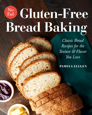No-Fail Gluten-Free Bread Baking: Classic Bread Recipes for the Texture and Flavor You Love - Ellgen, Pamela