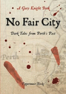 No Fair City: Dark Tales from Perth's Past