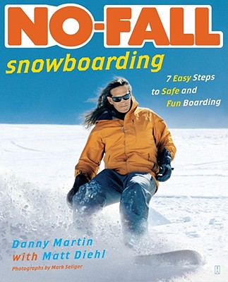 No-Fall Snowboarding: 7 Easy Steps to Safe and Fun Boarding - Martin, Danny, and Diehl, Matt, and Seliger, Mark (Photographer)