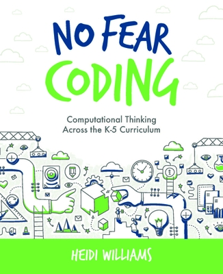 No Fear Coding: Computational Thinking Across the K-5 Curriculum - Williams, Heidi