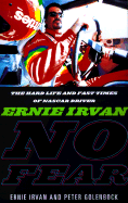 No Fear: Ernie Irvan: The NASCAR Driver's Story of Tragedy and Triumph - Irvan, Ernie, and Arvan, Ernie, and Nelson, Debra Hart