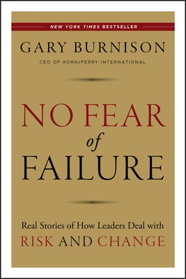 No Fear of Failure: Real Stories of How Leaders Deal with Risk and Change - Burnison, Gary