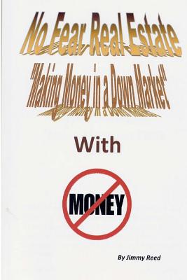 No Fear Real Estate - Making Money in a Down Market with No Money - Smith, Connie (Editor), and Reed, Jimmy V