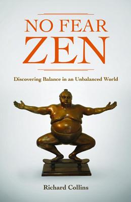 No Fear Zen: Discovering Balance in an Unbalanced World - Collins, Richard