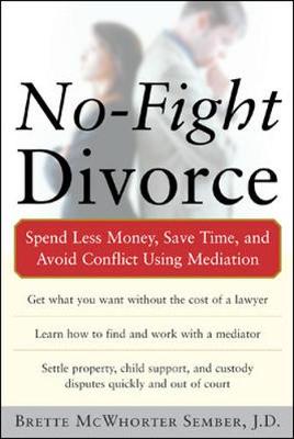 No-Fight Divorce: Spend Less Money, Save Time, and Avoid Conflict Using Mediation - Sember, Brette McWhorter, Atty.