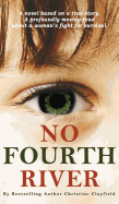 No Fourth River. a Novel Based on a True Story. a Profoundly Moving Read about a Woman's Fight for Survival.