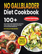 No Gallbladder Diet Cookbook: 1500 Days Delicious and Digestible Recipes for a Healthy Lifestyle After Gallbladder Removal