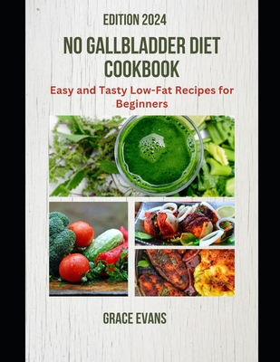 No Gallbladder Diet Cookbook: Easy and Tasty Low-Fat Recipes for Beginners - Evans, Grace