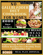 No Gallbladder Diet Cookbook for Women: Empowering Women with Easy-to-Follow Recipes for a Healthy Post-Gallbladder Life