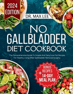 No Gallbladder Diet Cookbook: The Comprehensive Guide To Simple And Tasty Low-Fat Recipes For Healthy Living After Gallbladder Removal Surgery