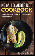 No Gallbladder Diet: MAIN COURSE - 60+ Easy to prepare at home recipes for a balanced and healthy diet