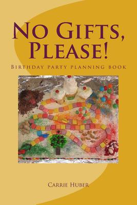 No Gifts, Please!: Birthday party planning book - Huber, Carrie
