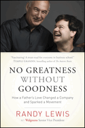 No Greatness Without Goodness: How a Father's Love Changed a Company and Sparked a Movement