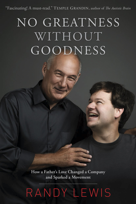 No Greatness Without Goodness: How a Father's Love Changed a Company and Sparked a Movement - Lewis, Randy