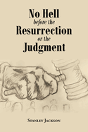 No Hell Before the Resurrection or the Judgment