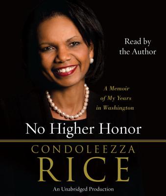 No Higher Honor: A Memoir of My Years in Washington - Rice, Condoleezza, Dr. (Read by)