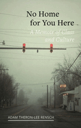 No Home for You Here: A Memoir of Class and Culture