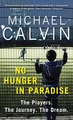 No Hunger In Paradise: The Players. The Journey. The Dream - Calvin, Michael