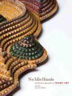 No Idle Hands: The Myths & Meanings of Tramp Art