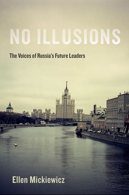 No Illusions: The Voices of Russia's Future Leaders - Mickiewicz, Ellen