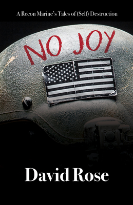 No Joy: A Recon Marine's Tales of (Self) Destruction - Rose, David