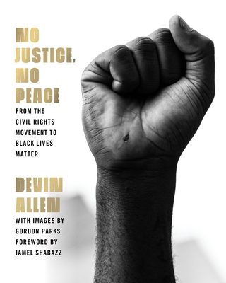 No Justice, No Peace: From the Civil Rights Movement to Black Lives Matter - Allen, Devin