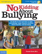 No Kidding About Bullying, grades 3-6: 125 Ready-To-Use Activities to Help Kids Manage Anger, Resolve Conflicts, Build Empathy, and Get Along