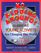 No Kidding Around: America's Young Activists Are Changing the World and You Can Too