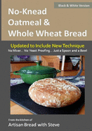 No-Knead Oatmeal & Whole Wheat Bread (B&W Version): From the Kitchen of Artisan Bread with Steve