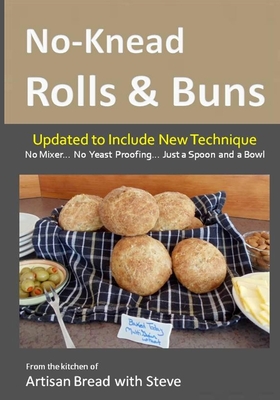 No-Knead Rolls & Buns: From the Kitchen of Artisan Bread with Steve - Olson, Taylor (Editor), and Gamelin, Steve