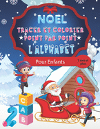 NO?L Tracer et colorier Point par Point L'ALPHABETS: Les lettres Alphabets ? tracer en reliant des points