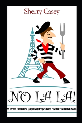 No La La!: 21 French First Course (Appetizer) Recipes Voted "Best OF" - Casey, Sherry