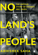 No Land's people: The Untold Story of Assam's NRC crisis