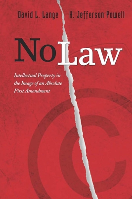No Law: Intellectual Property in the Image of an Absolute First Amendment - Lange, David L, and Powell, H Jefferson