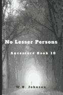 No Lesser Persons: Ancestors - Book 10