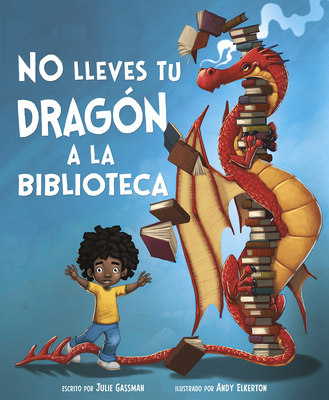 No Lleves Tu Dragaon a la Biblioteca - Elkerton, Andy (Illustrator), and Gassman, Julie, and Aparicio Publishing LLC, Aparicio Publishing (Translated by)