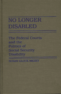 No Longer Disabled: The Federal Courts and the Politics of Social Security Disability