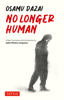 No Longer Human: A New Translation - Dazai, Osamu, and Carpenter, Juliet Winters (Translated by)