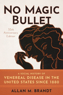 No Magic Bullet: A Social History of Venereal Disease in the United States Since 1880- 35th Anniversary Edition