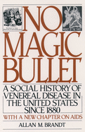 No Magic Bullet: A Social History of Venereal Disease in the United States Since 1880