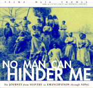 No Man Can Hinder Me: The Journey from Slavery to Emancipation Through Song - Thomas, Velma Maia