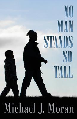 No Man Stands So Tall - Moran, Michael J, Professor