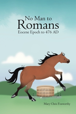 No Man to Romans - Eocene Epoch to 476 AD - Foxworthy, Mary Chris, and Bauer, Dana (Cover design by)