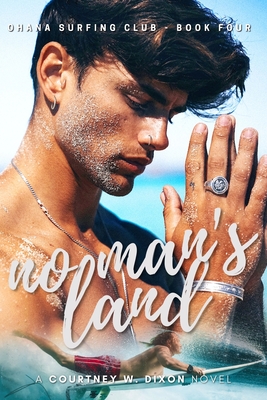 No Man's Land - A M/M Hawaiian Surfing Age Gap Student Romance (Ohana Surfing Club - Book Four) - Dixon, Courtney W